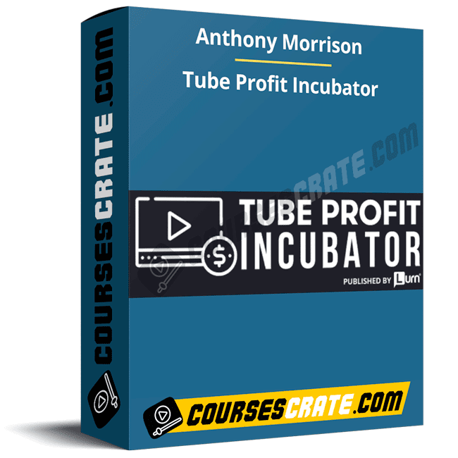 Anthony Morrison – Tube Profit Incubator 1 Anthony Morrison – Tube Profit Incubator