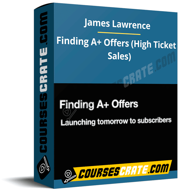 James Lawrence – Finding A+ Offers (High Ticket Sales) 1 James Lawrence – Finding A+ Offers (High Ticket Sales)