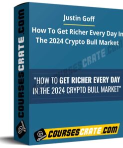 Justin Goff – How To Get Richer Every Day In The 2024 Crypto Bull Market