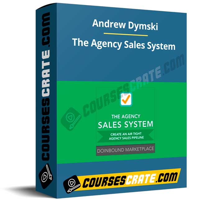Andrew Dymski – The Agency Sales System 1 Andrew Dymski – The Agency Sales System