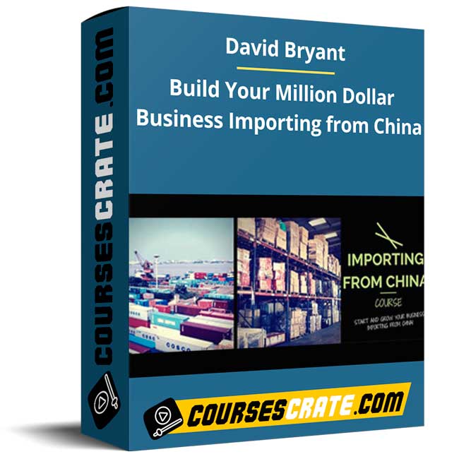 David Bryant – Build Your Million Dollar Business Importing from China 1 David Bryant – Build Your Million Dollar Business Importing from China