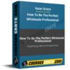 Isaac Grace – How To Be The Perfect Wholesale Professional