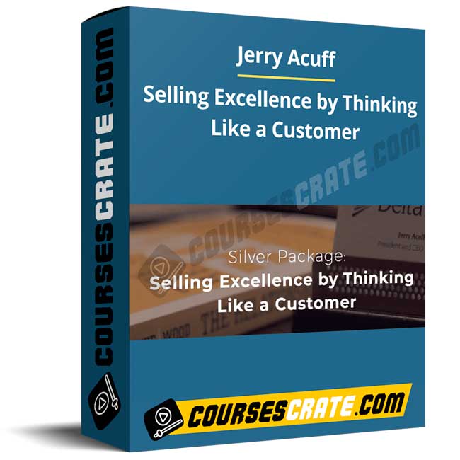 Jerry Acuff – Selling Excellence by Thinking Like a Customer 1 Jerry Acuff – Selling Excellence by Thinking Like a Customer