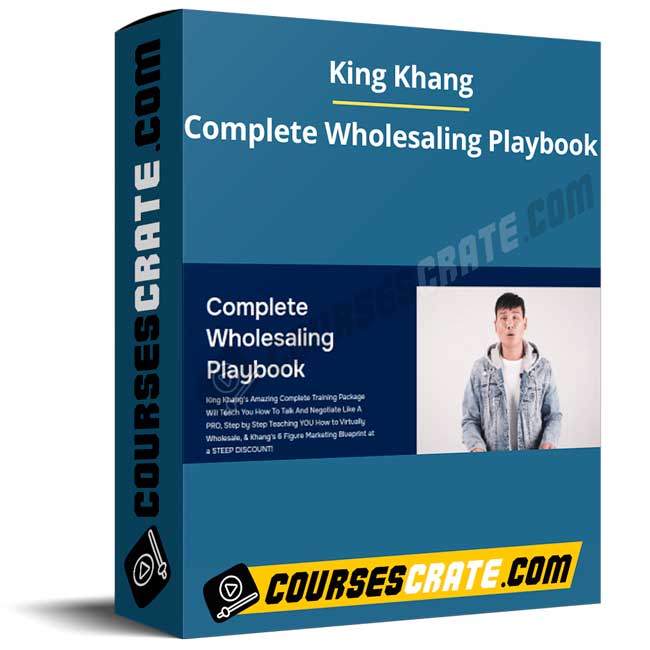 King Khang – Complete Wholesaling Playbook 1 King Khang – Complete Wholesaling Playbook