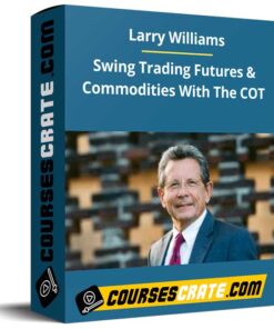 Larry Williams – Swing Trading Futures and Commodities With The COT
