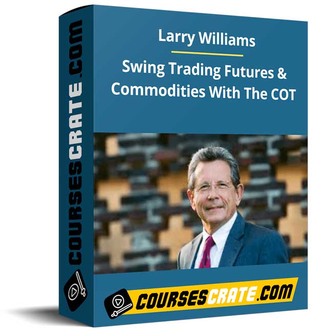 Larry Williams – Swing Trading Futures and Commodities With The COT 1 Larry Williams – Swing Trading Futures and Commodities With The COT