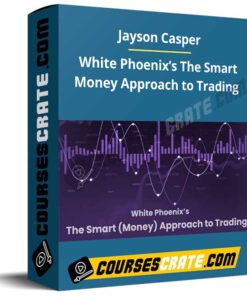 Jayson Casper – White Phoenix’s The Smart Money Approach to Trading