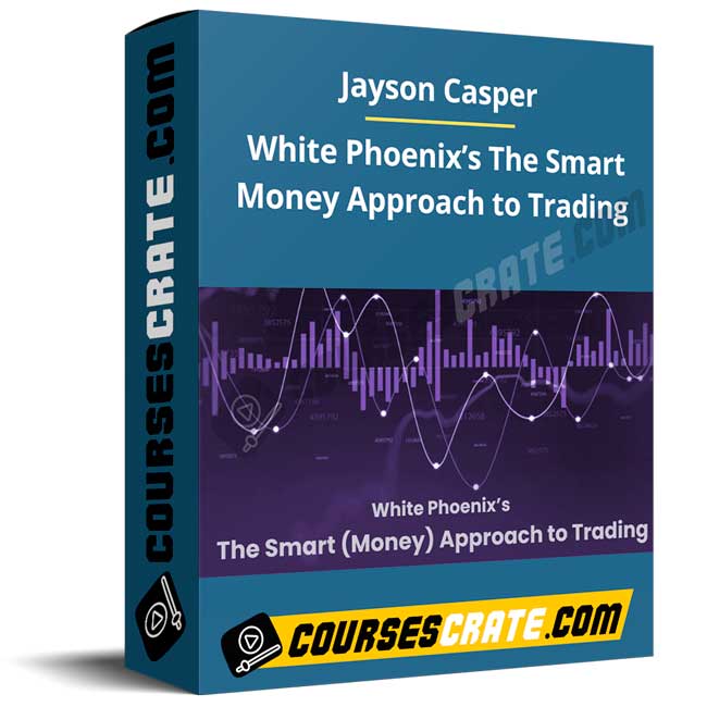 Jayson Casper – White Phoenix’s The Smart Money Approach to Trading 1 Jayson Casper – White Phoenix’s The Smart Money Approach to Trading
