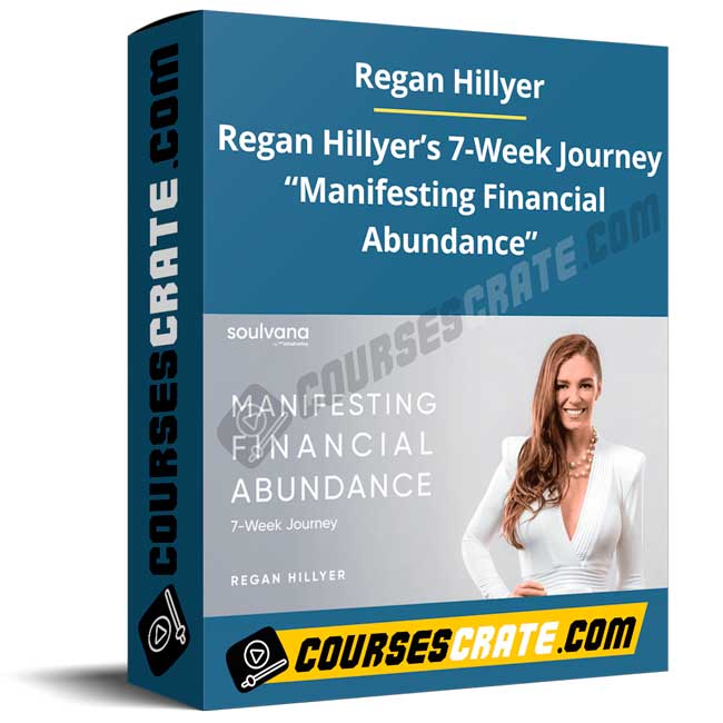 Regan Hillyer – Regan Hillyer’s 7-Week Journey “Manifesting Financial Abundance” 1 Regan Hillyer – Regan Hillyer’s 7-Week Journey “Manifesting Financial Abundance”