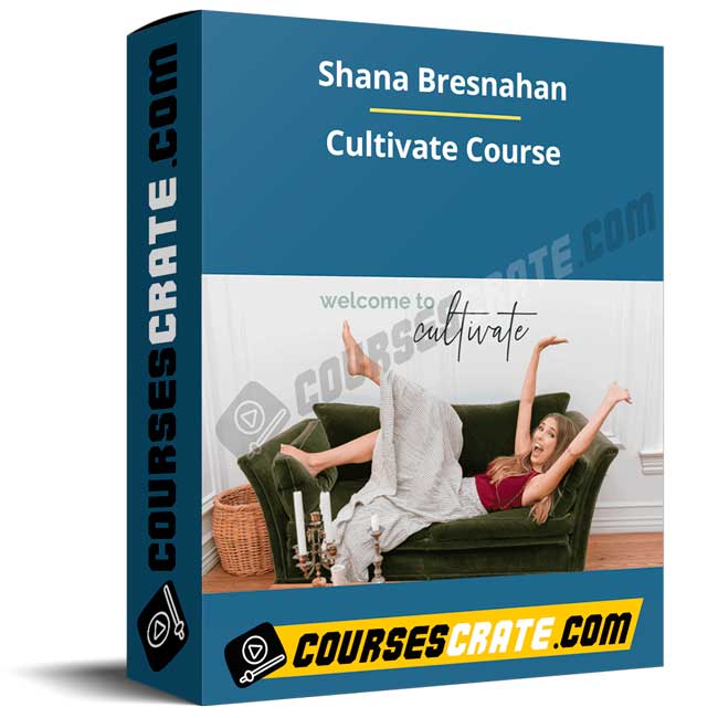 Shana Bresnahan – Cultivate Course 1 Shana Bresnahan – Cultivate Course