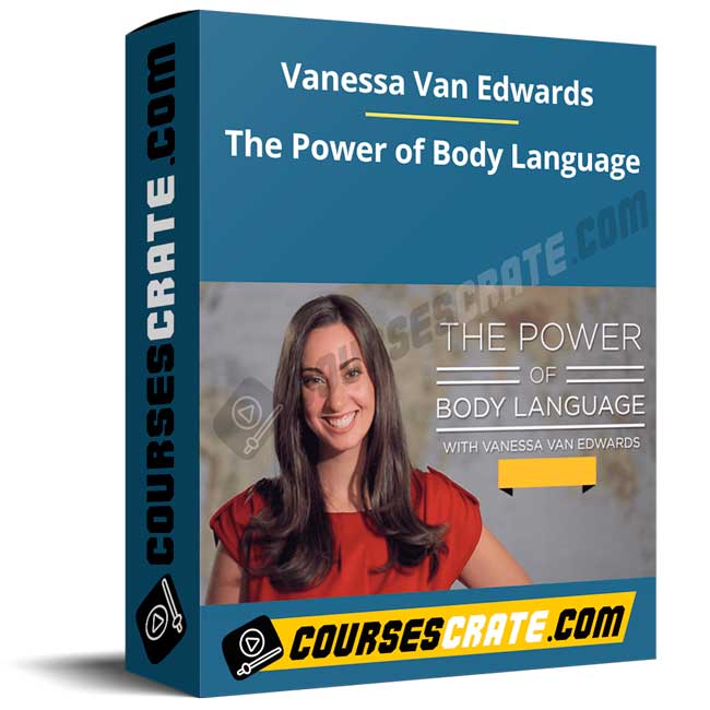Vanessa Van Edwards – The Power of Body Language 1 Vanessa Van Edwards – The Power of Body Language