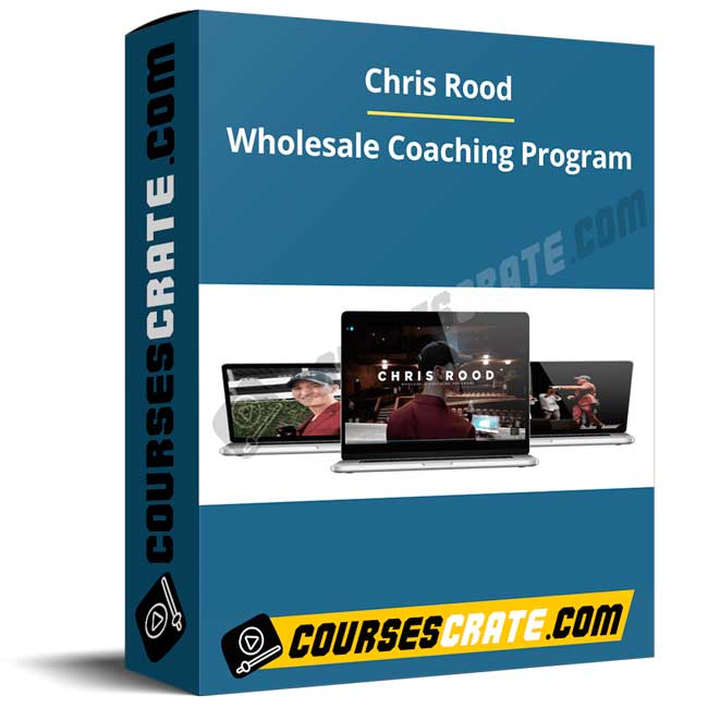 Chris Rood – Wholesale Coaching Program 1 Chris Rood – Wholesale Coaching Program
