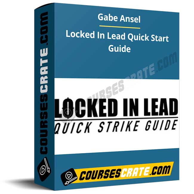 Gabe Ansel – Locked In Lead Quick Start Guide 1 Gabe Ansel – Locked In Lead Quick Start Guide