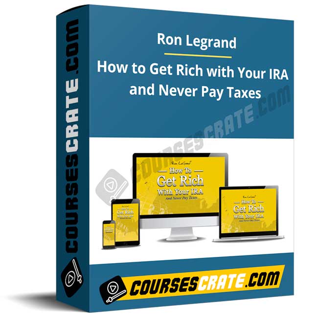 Ron Legrand – How to Get Rich with Your IRA and Never Pay Taxes 1 Ron Legrand – How to Get Rich with Your IRA and Never Pay Taxes