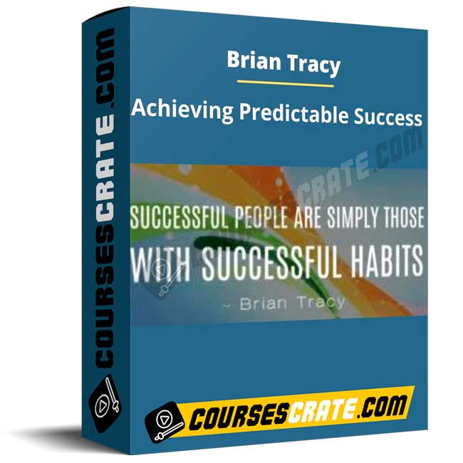 Brian Tracy – Achieving Predictable Success 1 Brian Tracy – Achieving Predictable Success