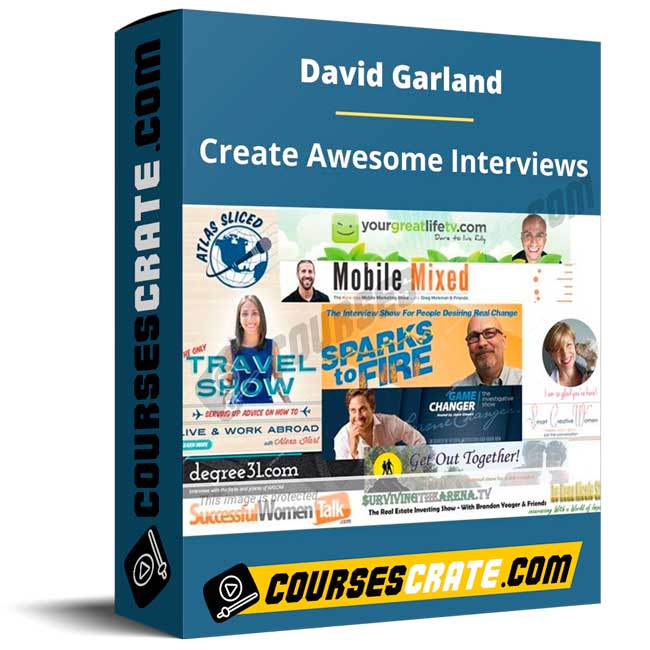 David Garland – Create Awesome Interviews 1 David Garland – Create Awesome Interviews