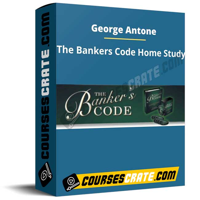 George Antone -The Bankers Code Home Study 1 George Antone -The Bankers Code Home Study
