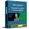John C. Maxwell – The Mentor’s Guide to Decision Making John C. Maxwell – The Mentor’s Guide to Decision Making