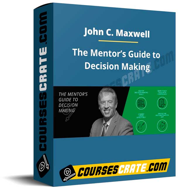 John C. Maxwell – The Mentor’s Guide to Decision Making 1 John C. Maxwell – The Mentor’s Guide to Decision Making