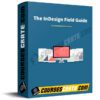 The InDesign Field Guide The InDesign Field Guide