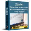 Alphashark – Master How to Take a Small Account and Build it Into a Large Account