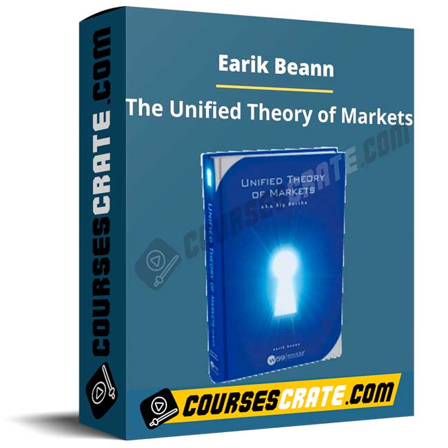 Earik Beann – The Unified Theory of Markets 1 Earik Beann – The Unified Theory of Markets