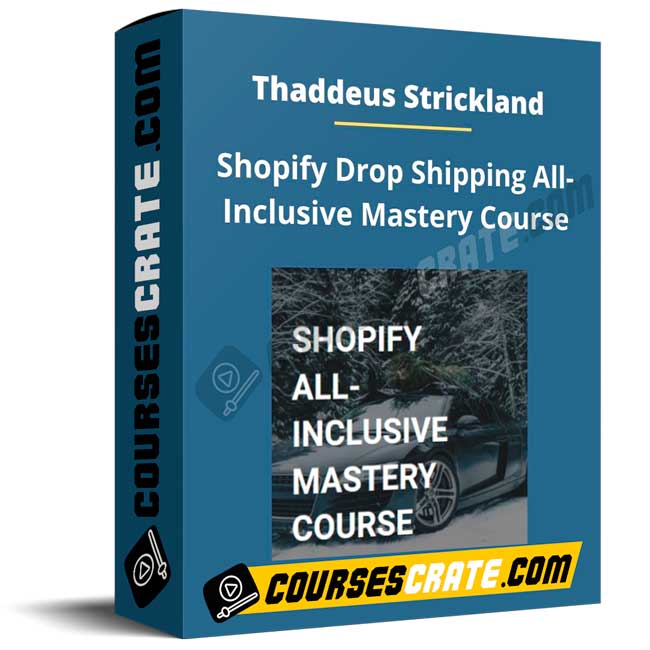 Thaddeus Strickland – Shopify Drop Shipping All-Inclusive Mastery Course 1 Thaddeus Strickland – Shopify Drop Shipping All-Inclusive Mastery Course