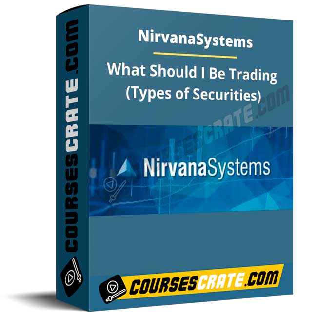 Nirvanasystems – What Should I Be Trading (Types of Securities) 1 Nirvanasystems – What Should I Be Trading (Types of Securities)