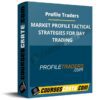 Profile Traders – MARKET PROFILE TACTICAL STRATEGIES FOR DAY TRADING Profile Traders – MARKET PROFILE TACTICAL STRATEGIES FOR DAY TRADING