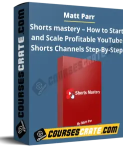 Matt Parr – Shorts mastery – How to Start and Scale Profitable YouTube Shorts Channels Step-By-Step