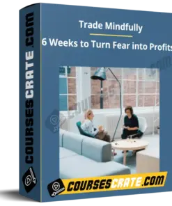 Trade Mindfully – 6 Weeks to Turn Fear into Profits