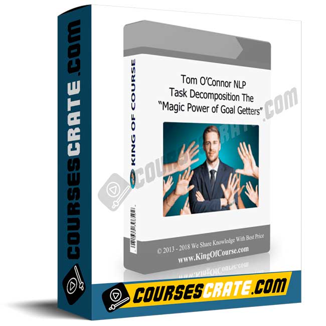 Tom O’Connor NLP – Task Decomposition The “Magic Power of Goal Getters” 1 Tom O’Connor NLP – Task Decomposition The “Magic Power of Goal Getters”