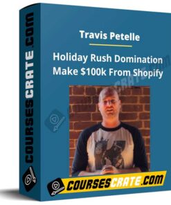 Travis Petelle – Holiday Rush Domination Make 0k From Shopify