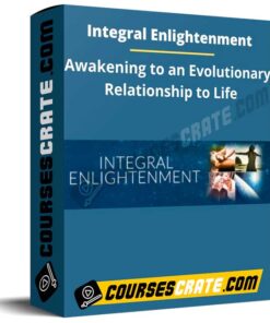Integral Enlightenment: Awakening to an Evolutionary Relationship to Life