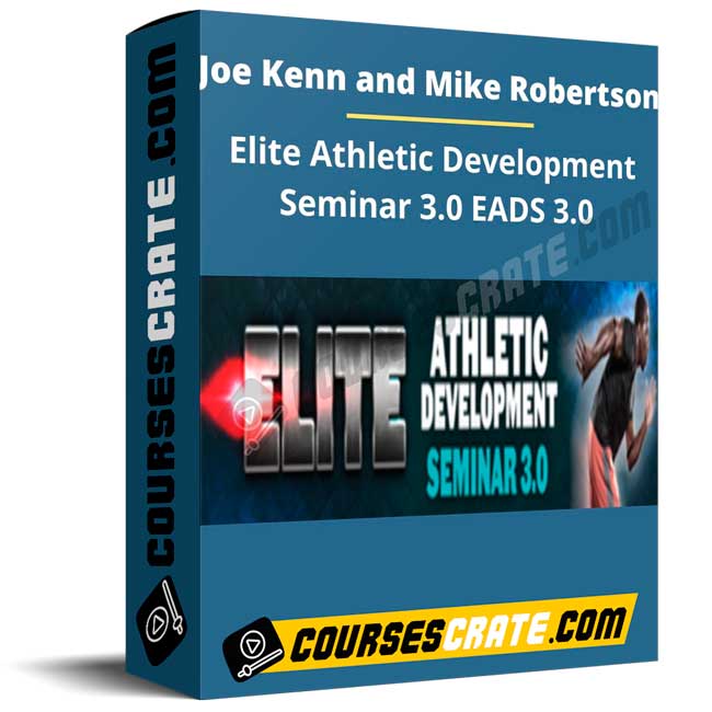 Joe Kenn and Mike Robertson – Elite Athletic Development Seminar 3.0 EADS 3.0 1 Joe Kenn and Mike Robertson – Elite Athletic Development Seminar 3.0 EADS 3.0