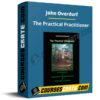 John Overdurf – The Practical Practitioner John Overdurf – The Practical Practitioner