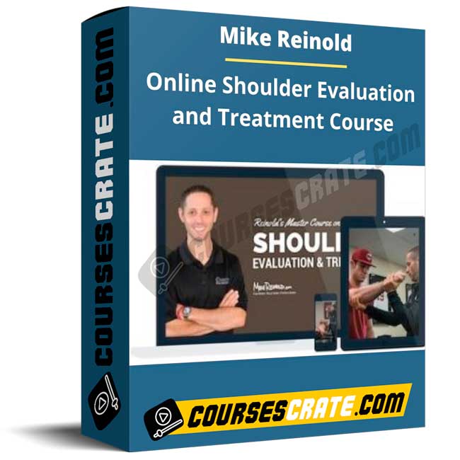 Mike Reinold – Online Shoulder Evaluation and Treatment Course 1 Mike Reinold – Online Shoulder Evaluation and Treatment Course