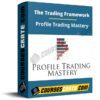 The Trading Framework – Profile Trading Mastery The Trading Framework – Profile Trading Mastery