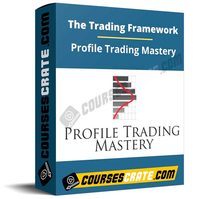 The Trading Framework – Profile Trading Mastery 1 The Trading Framework – Profile Trading Mastery